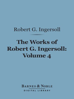 cover image of The Works of Robert G. Ingersoll, Volume 4 (Barnes & Noble Digital Library)